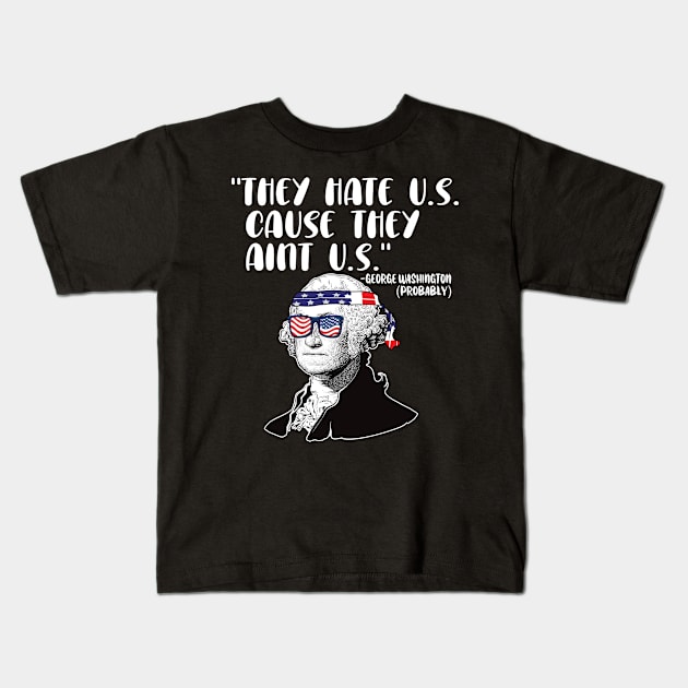 They hate U.S. cause they Aint U.S. 4th of july gift Kids T-Shirt by DODG99